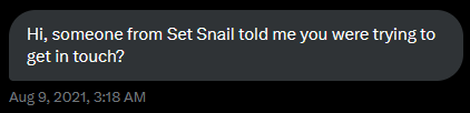 Hi, someone from Set Snail told me you were trying to get in touch?